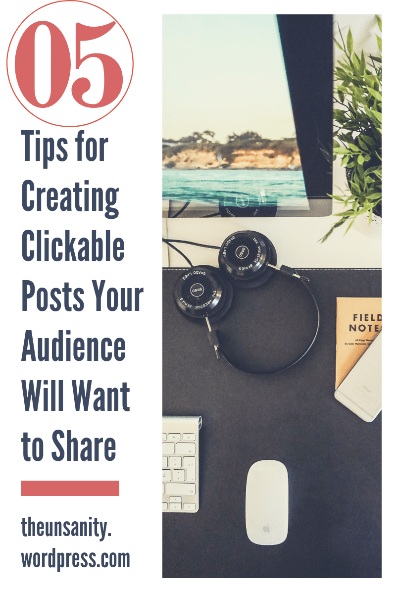 Five Tips for Creating Clickable Posts Your Audience Will Want to&nbsp;Share