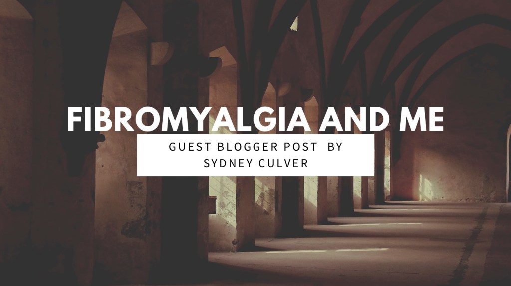 Fibromyalgia and Me – Sydney&nbsp;Culver