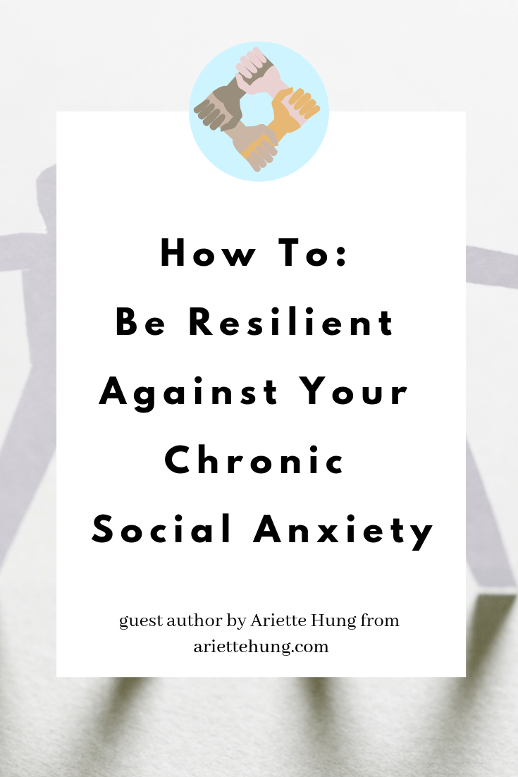 How To: Be Resilient Against Your Chronic Society Anxiety – Ariette&nbsp;Hung