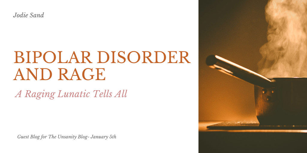Bi Polar Disorder and Anger – A Raging Lunatic Tells All – Jodie&nbsp;Sand